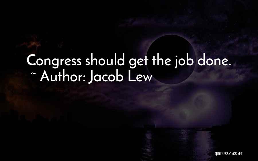 Jacob Lew Quotes: Congress Should Get The Job Done.