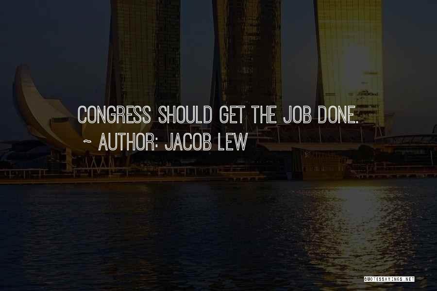 Jacob Lew Quotes: Congress Should Get The Job Done.