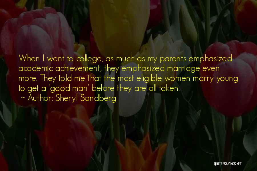 Sheryl Sandberg Quotes: When I Went To College, As Much As My Parents Emphasized Academic Achievement, They Emphasized Marriage Even More. They Told