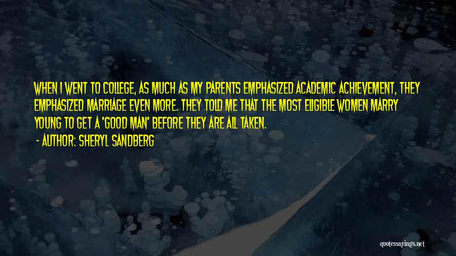 Sheryl Sandberg Quotes: When I Went To College, As Much As My Parents Emphasized Academic Achievement, They Emphasized Marriage Even More. They Told