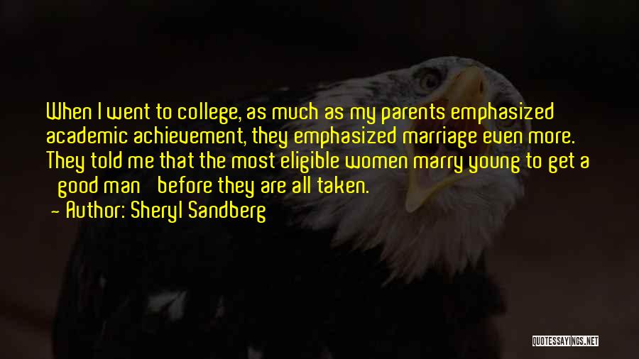 Sheryl Sandberg Quotes: When I Went To College, As Much As My Parents Emphasized Academic Achievement, They Emphasized Marriage Even More. They Told