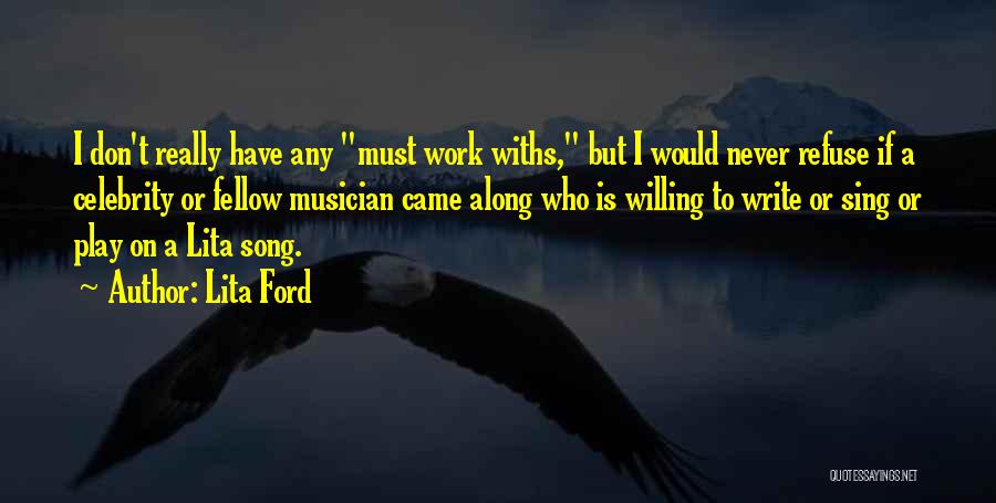 Lita Ford Quotes: I Don't Really Have Any Must Work Withs, But I Would Never Refuse If A Celebrity Or Fellow Musician Came