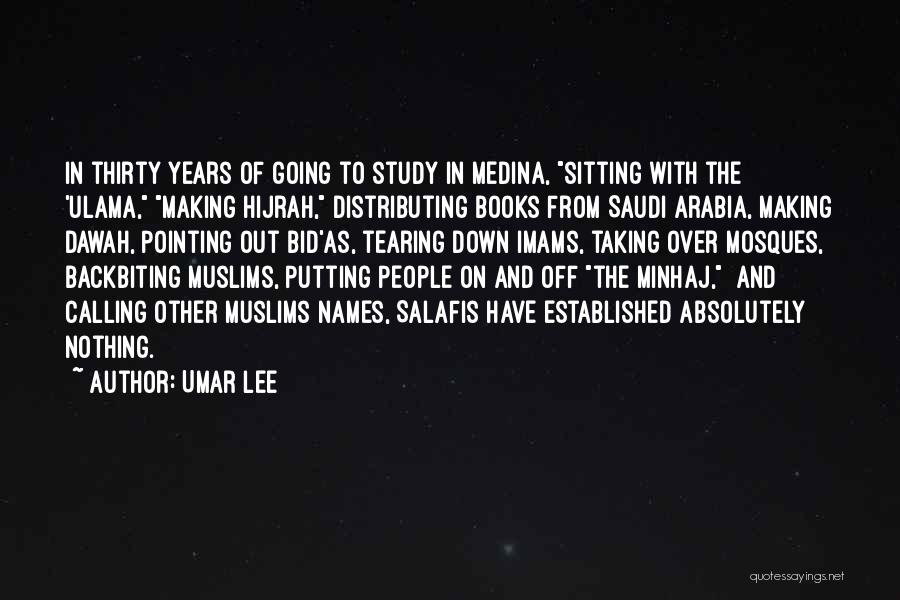 Umar Lee Quotes: In Thirty Years Of Going To Study In Medina, Sitting With The 'ulama, Making Hijrah, Distributing Books From Saudi Arabia,