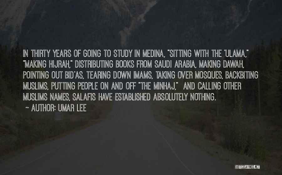 Umar Lee Quotes: In Thirty Years Of Going To Study In Medina, Sitting With The 'ulama, Making Hijrah, Distributing Books From Saudi Arabia,