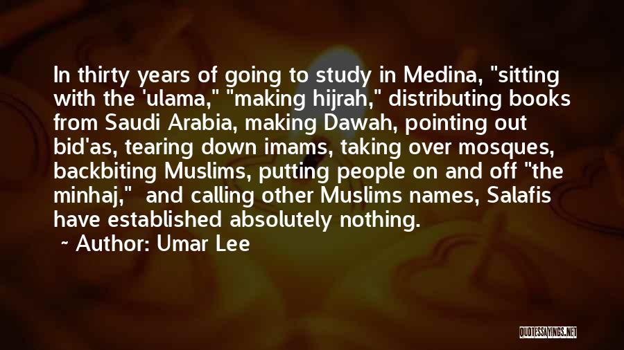 Umar Lee Quotes: In Thirty Years Of Going To Study In Medina, Sitting With The 'ulama, Making Hijrah, Distributing Books From Saudi Arabia,