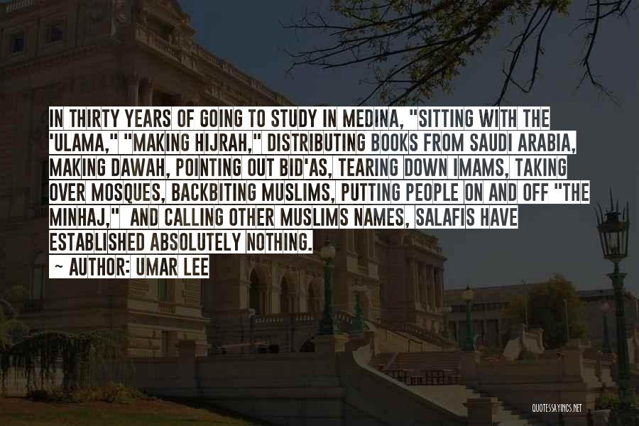 Umar Lee Quotes: In Thirty Years Of Going To Study In Medina, Sitting With The 'ulama, Making Hijrah, Distributing Books From Saudi Arabia,