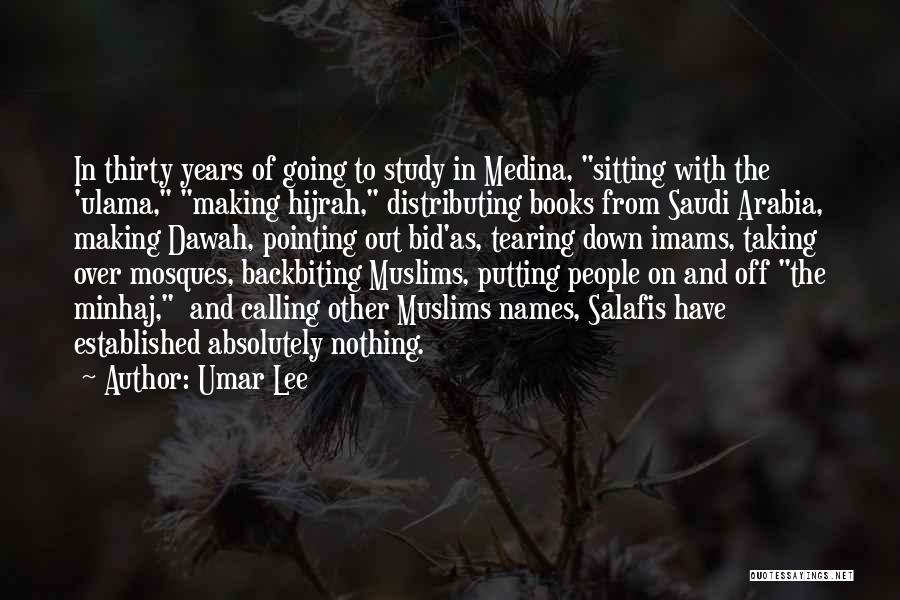 Umar Lee Quotes: In Thirty Years Of Going To Study In Medina, Sitting With The 'ulama, Making Hijrah, Distributing Books From Saudi Arabia,