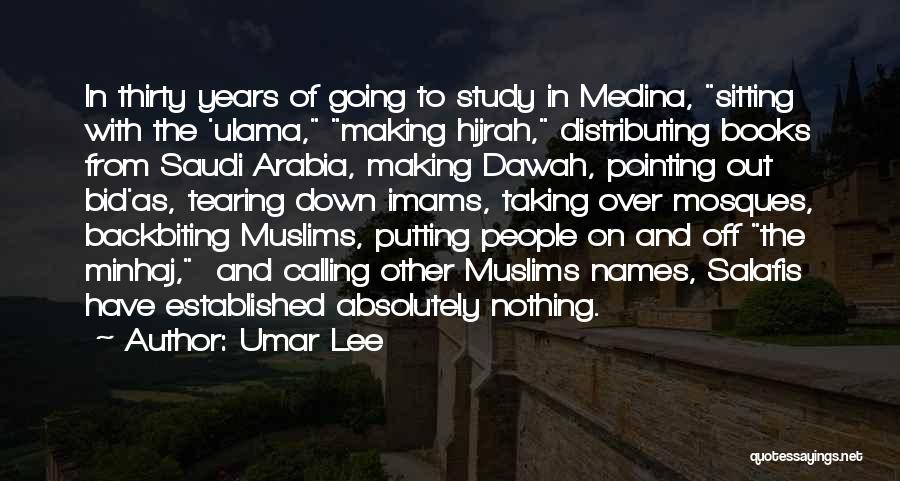 Umar Lee Quotes: In Thirty Years Of Going To Study In Medina, Sitting With The 'ulama, Making Hijrah, Distributing Books From Saudi Arabia,