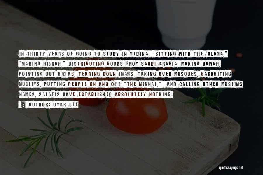 Umar Lee Quotes: In Thirty Years Of Going To Study In Medina, Sitting With The 'ulama, Making Hijrah, Distributing Books From Saudi Arabia,