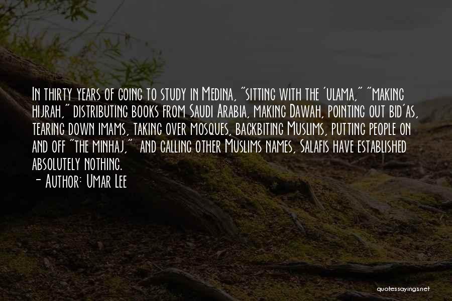 Umar Lee Quotes: In Thirty Years Of Going To Study In Medina, Sitting With The 'ulama, Making Hijrah, Distributing Books From Saudi Arabia,