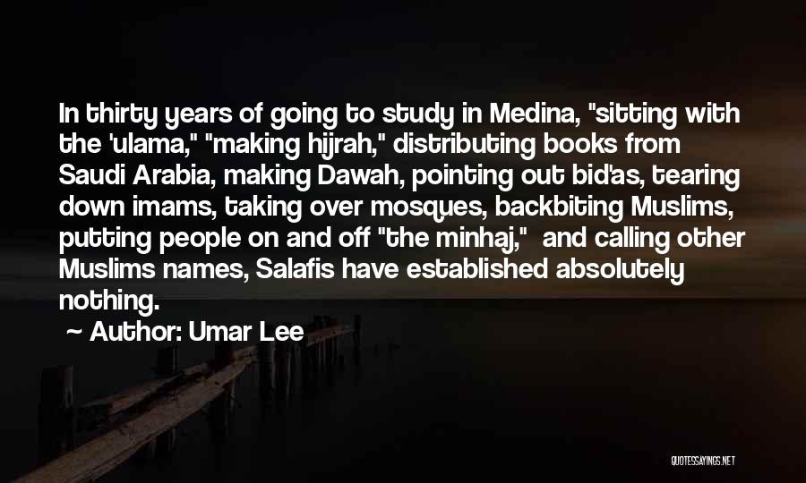 Umar Lee Quotes: In Thirty Years Of Going To Study In Medina, Sitting With The 'ulama, Making Hijrah, Distributing Books From Saudi Arabia,