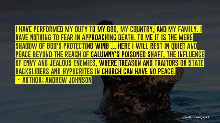 Andrew Johnson Quotes: I Have Performed My Duty To My God, My Country, And My Family. I Have Nothing To Fear In Approaching