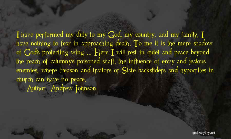 Andrew Johnson Quotes: I Have Performed My Duty To My God, My Country, And My Family. I Have Nothing To Fear In Approaching