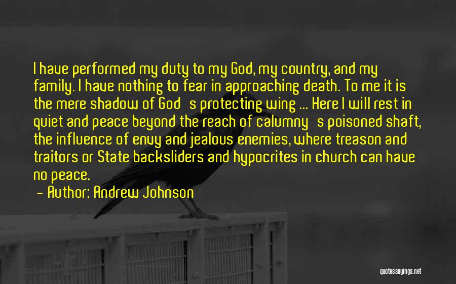 Andrew Johnson Quotes: I Have Performed My Duty To My God, My Country, And My Family. I Have Nothing To Fear In Approaching
