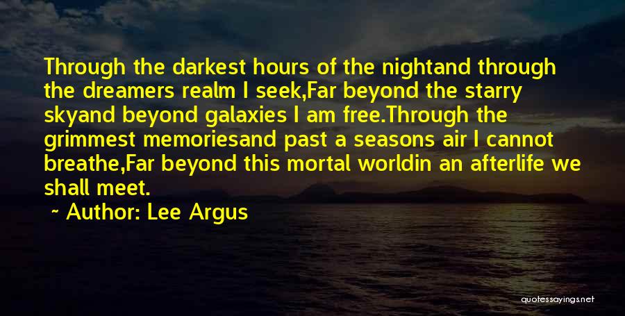 Lee Argus Quotes: Through The Darkest Hours Of The Nightand Through The Dreamers Realm I Seek,far Beyond The Starry Skyand Beyond Galaxies I