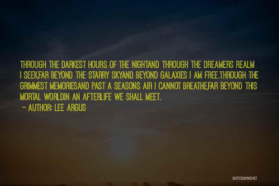 Lee Argus Quotes: Through The Darkest Hours Of The Nightand Through The Dreamers Realm I Seek,far Beyond The Starry Skyand Beyond Galaxies I