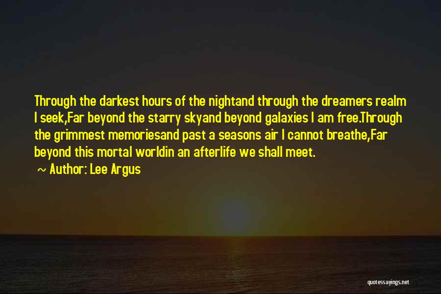 Lee Argus Quotes: Through The Darkest Hours Of The Nightand Through The Dreamers Realm I Seek,far Beyond The Starry Skyand Beyond Galaxies I