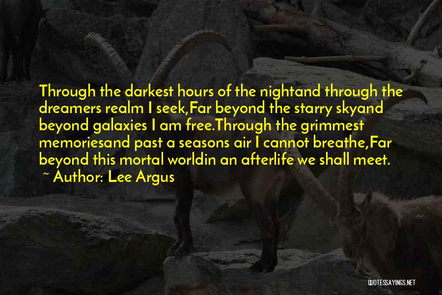 Lee Argus Quotes: Through The Darkest Hours Of The Nightand Through The Dreamers Realm I Seek,far Beyond The Starry Skyand Beyond Galaxies I