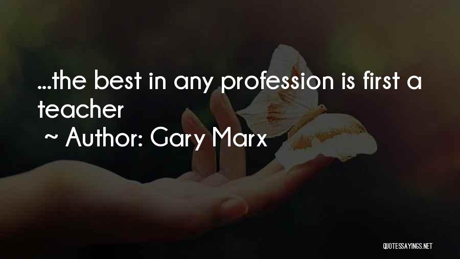 Gary Marx Quotes: ...the Best In Any Profession Is First A Teacher