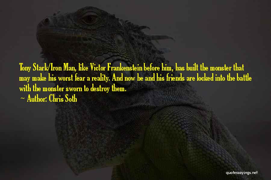 Chris Soth Quotes: Tony Stark/iron Man, Like Victor Frankenstein Before Him, Has Built The Monster That May Make His Worst Fear A Reality.