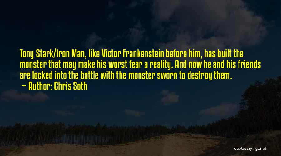 Chris Soth Quotes: Tony Stark/iron Man, Like Victor Frankenstein Before Him, Has Built The Monster That May Make His Worst Fear A Reality.