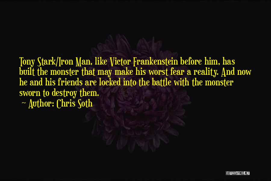 Chris Soth Quotes: Tony Stark/iron Man, Like Victor Frankenstein Before Him, Has Built The Monster That May Make His Worst Fear A Reality.