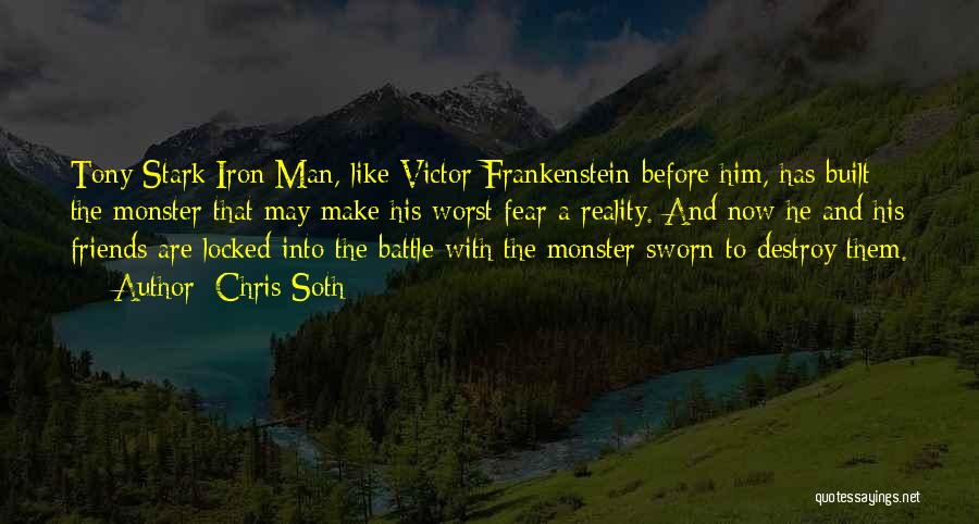 Chris Soth Quotes: Tony Stark/iron Man, Like Victor Frankenstein Before Him, Has Built The Monster That May Make His Worst Fear A Reality.