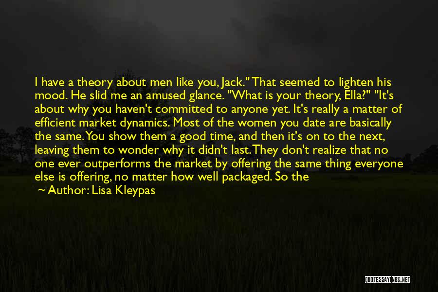 Lisa Kleypas Quotes: I Have A Theory About Men Like You, Jack. That Seemed To Lighten His Mood. He Slid Me An Amused