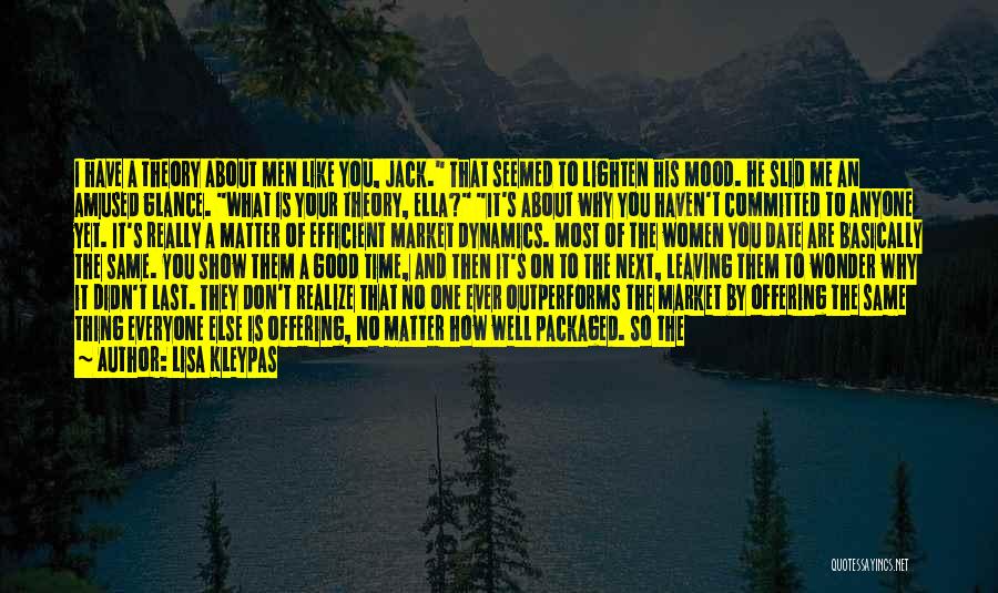 Lisa Kleypas Quotes: I Have A Theory About Men Like You, Jack. That Seemed To Lighten His Mood. He Slid Me An Amused