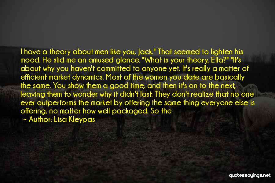 Lisa Kleypas Quotes: I Have A Theory About Men Like You, Jack. That Seemed To Lighten His Mood. He Slid Me An Amused