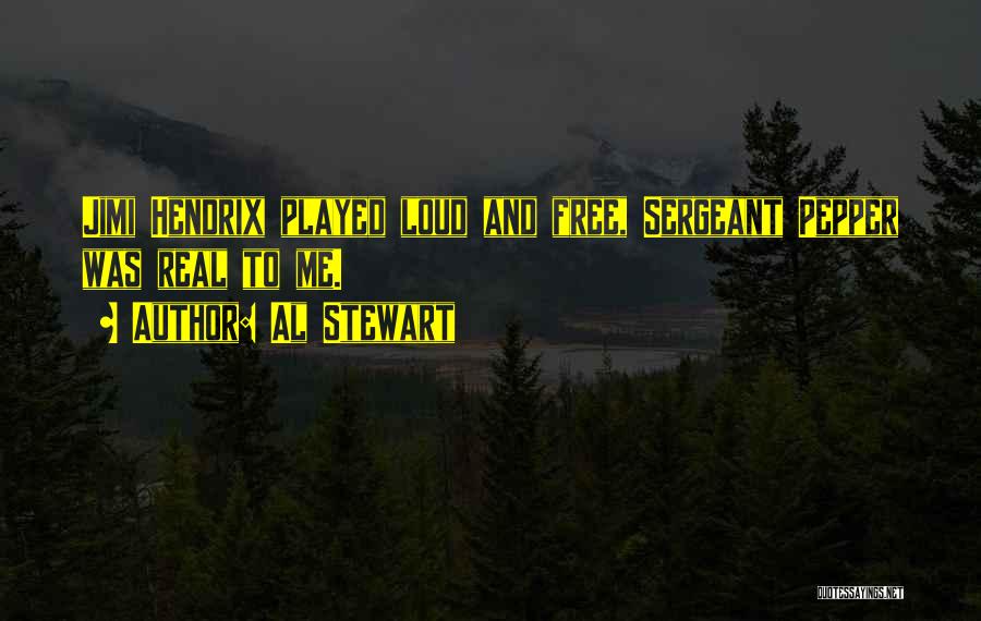 Al Stewart Quotes: Jimi Hendrix Played Loud And Free, Sergeant Pepper Was Real To Me.