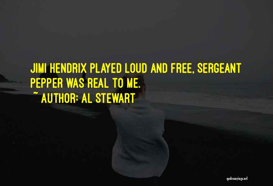 Al Stewart Quotes: Jimi Hendrix Played Loud And Free, Sergeant Pepper Was Real To Me.