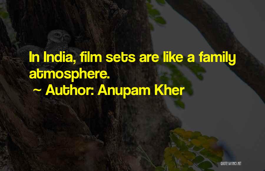 Anupam Kher Quotes: In India, Film Sets Are Like A Family Atmosphere.