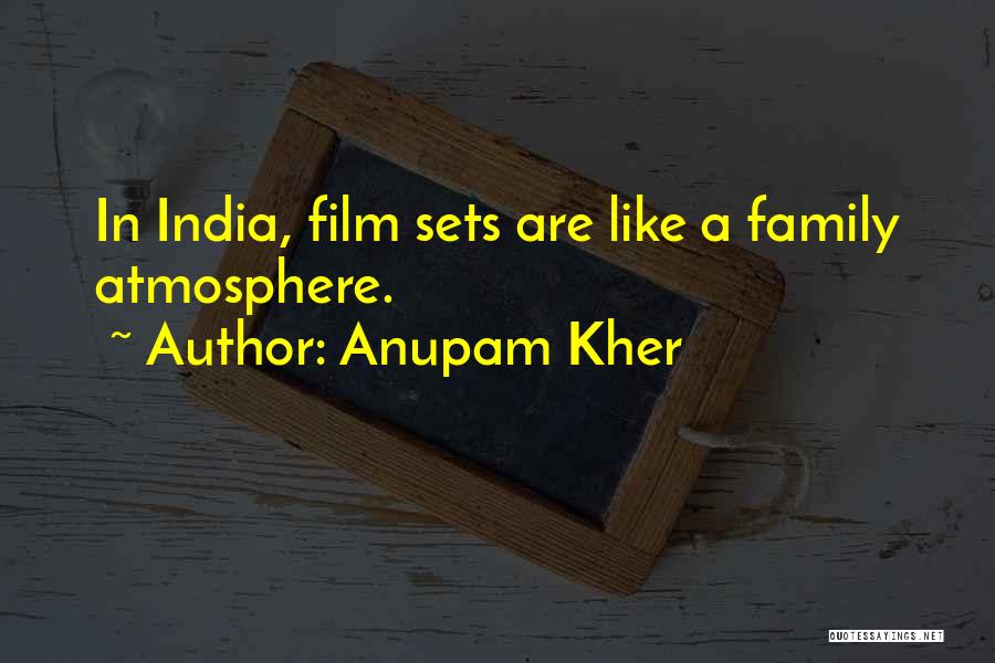 Anupam Kher Quotes: In India, Film Sets Are Like A Family Atmosphere.