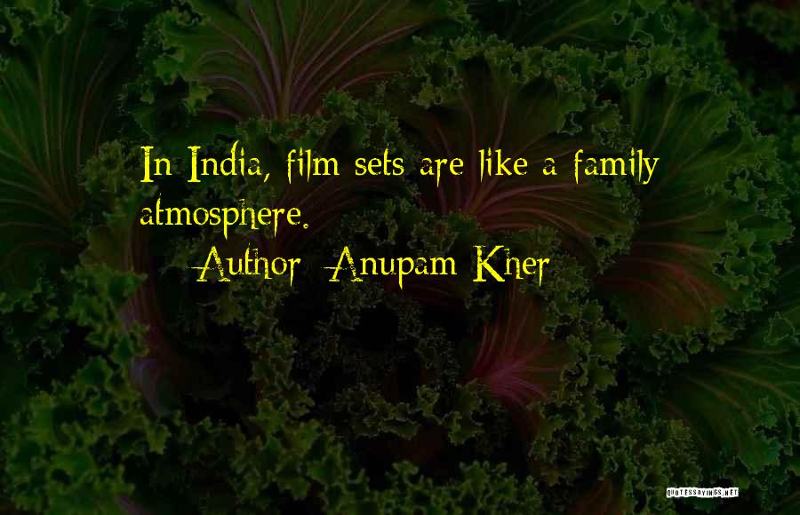 Anupam Kher Quotes: In India, Film Sets Are Like A Family Atmosphere.