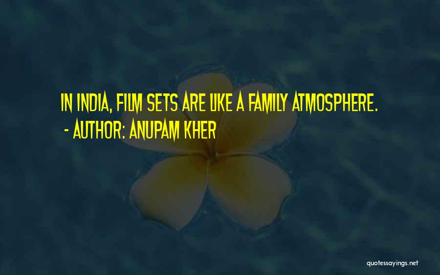Anupam Kher Quotes: In India, Film Sets Are Like A Family Atmosphere.