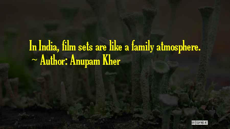 Anupam Kher Quotes: In India, Film Sets Are Like A Family Atmosphere.