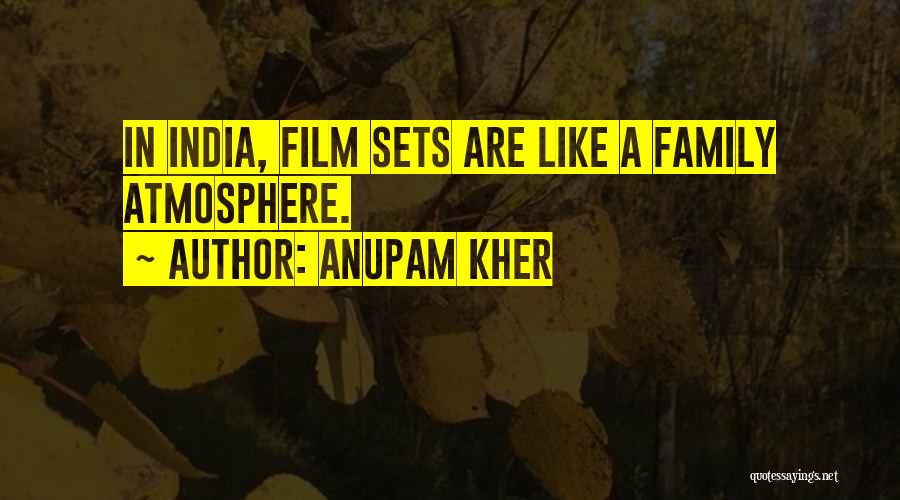 Anupam Kher Quotes: In India, Film Sets Are Like A Family Atmosphere.