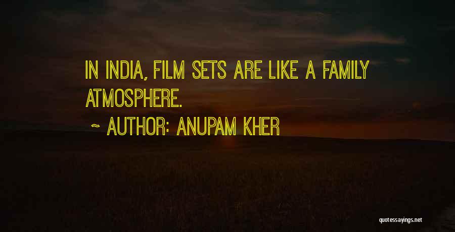 Anupam Kher Quotes: In India, Film Sets Are Like A Family Atmosphere.