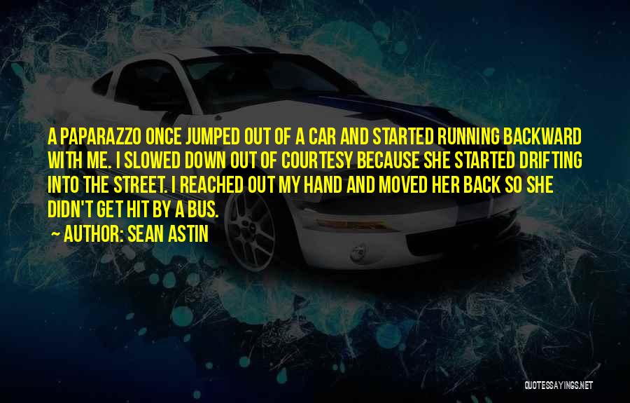 Sean Astin Quotes: A Paparazzo Once Jumped Out Of A Car And Started Running Backward With Me. I Slowed Down Out Of Courtesy