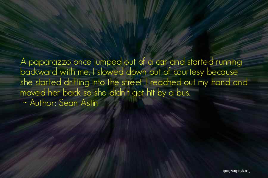 Sean Astin Quotes: A Paparazzo Once Jumped Out Of A Car And Started Running Backward With Me. I Slowed Down Out Of Courtesy