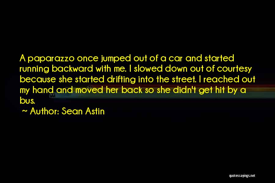 Sean Astin Quotes: A Paparazzo Once Jumped Out Of A Car And Started Running Backward With Me. I Slowed Down Out Of Courtesy