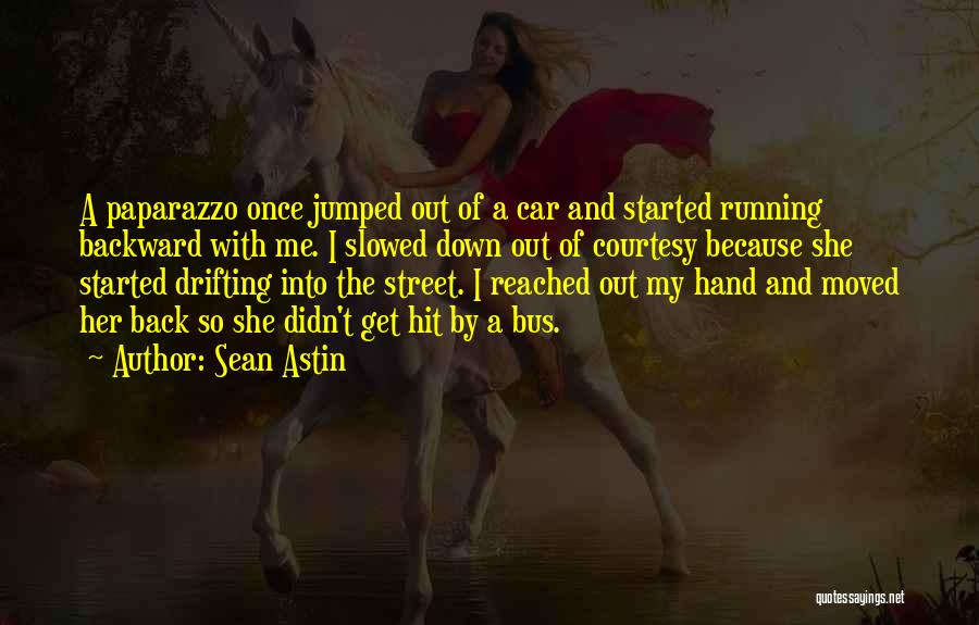 Sean Astin Quotes: A Paparazzo Once Jumped Out Of A Car And Started Running Backward With Me. I Slowed Down Out Of Courtesy