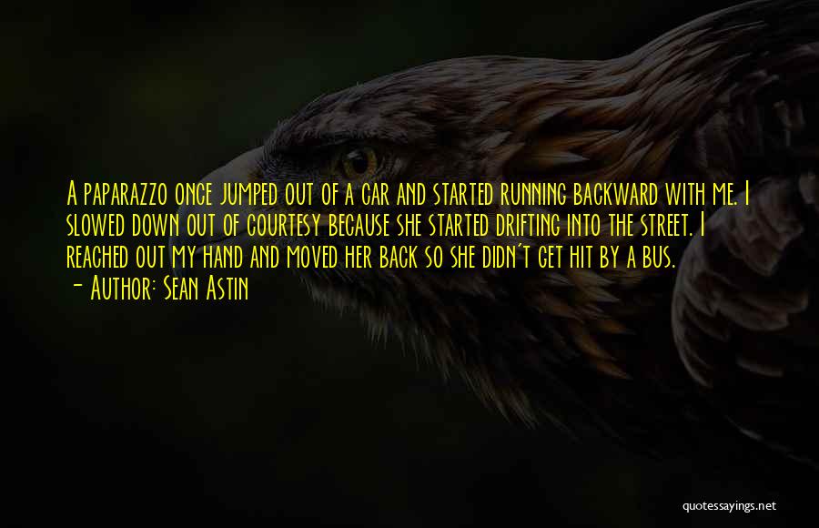 Sean Astin Quotes: A Paparazzo Once Jumped Out Of A Car And Started Running Backward With Me. I Slowed Down Out Of Courtesy