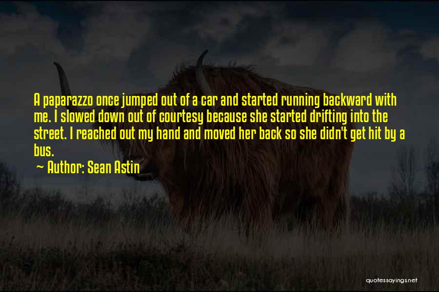 Sean Astin Quotes: A Paparazzo Once Jumped Out Of A Car And Started Running Backward With Me. I Slowed Down Out Of Courtesy