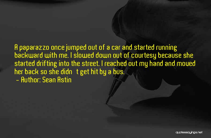 Sean Astin Quotes: A Paparazzo Once Jumped Out Of A Car And Started Running Backward With Me. I Slowed Down Out Of Courtesy