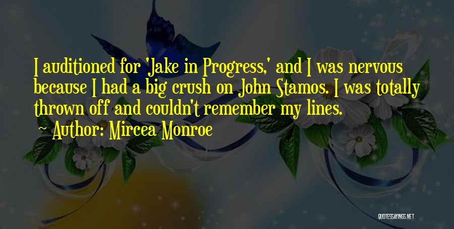 Mircea Monroe Quotes: I Auditioned For 'jake In Progress,' And I Was Nervous Because I Had A Big Crush On John Stamos. I