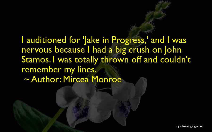 Mircea Monroe Quotes: I Auditioned For 'jake In Progress,' And I Was Nervous Because I Had A Big Crush On John Stamos. I