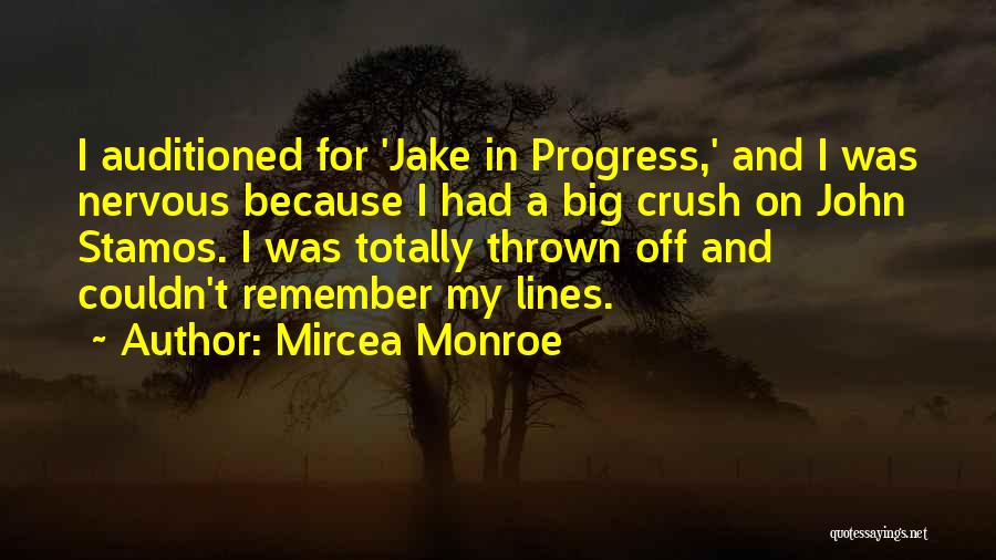 Mircea Monroe Quotes: I Auditioned For 'jake In Progress,' And I Was Nervous Because I Had A Big Crush On John Stamos. I