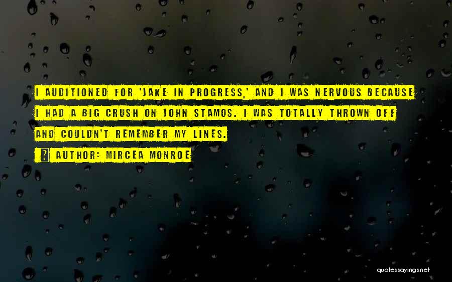 Mircea Monroe Quotes: I Auditioned For 'jake In Progress,' And I Was Nervous Because I Had A Big Crush On John Stamos. I